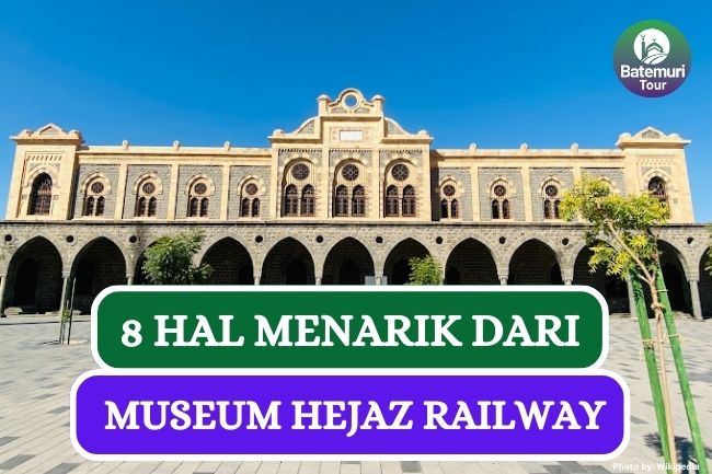 8 Hal yang Bisa Kamu Temukan di Museum Hejaz Railway